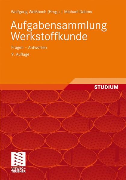 Aufgabensammlung Werkstoffkunde : Fragen - Antworten.  9. Aufl. - Weißbach, Wolfgang (Hrsg.) und Michael Dahms