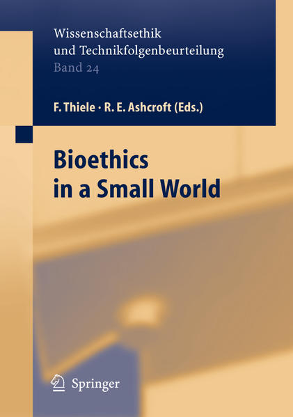 Bioethics in a small world. Wissenschaftsethik und Technikfolgenbeurteilung; Bd. 24. - Thiele, Felix and Ashcroftft, R. E. (Eds.)