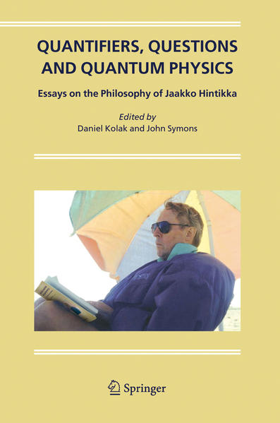 Quantifiers, Questions and Quantum Physics. Essays on the Philosophy of Jaakko Hintikka. - Kolak, Daniel and John Symons