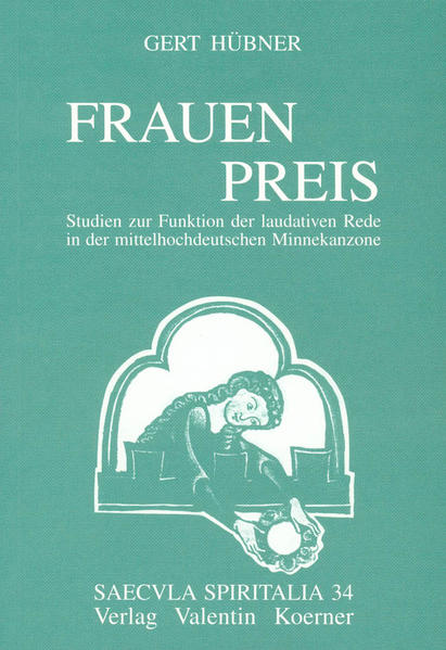 Frauenpreis. Studien zur Funktion der laudativen Rede in der mittelhochdeutschen Minnekanzone. (saecvla spiritalia 34/35) - Hübner, Gert
