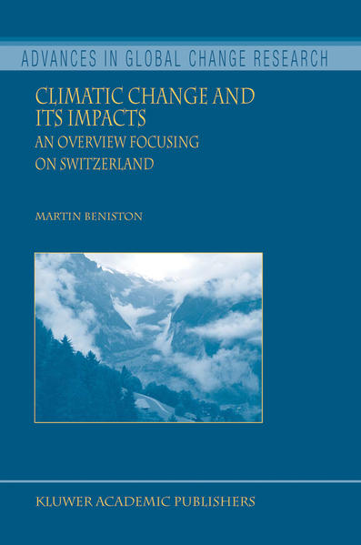 Climatic Change and its Impacts : An overview focusing on Switzerland. (=Advances in Global Change Research ; 19). 1st ed. - Beniston, Martin