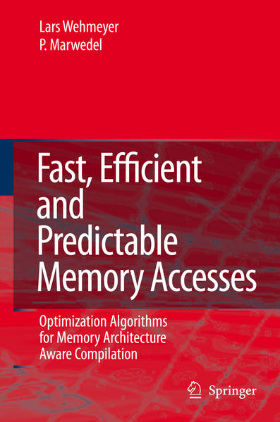 Fast, Efficient and Predictable Memory Accesses: Optimization Algorithms for Memory Architecture Aware Compilation - Wehmeyer, Lars and Peter Marwedel