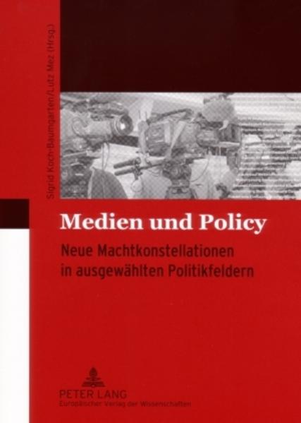 Medien und Policy. Neue Machtkonstellationen in ausgewählten Politikfeldern. - Koch-Baumgarten, Sigrid (Hg.)