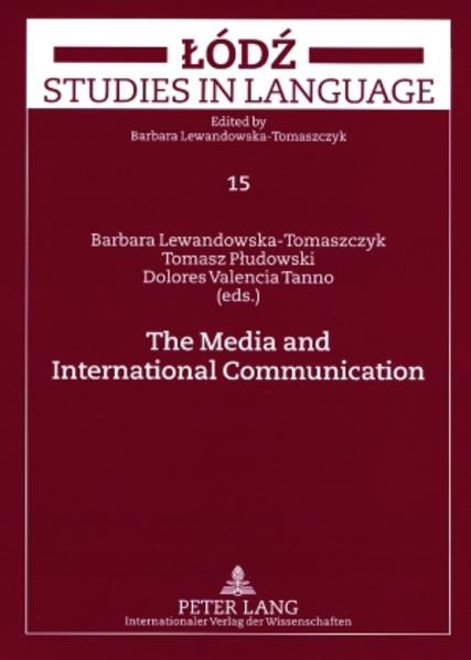 The media and international communication. [Lodz. Studies in language, Vol. 15]. - Lewandowska-Tomaszczyk, Barbara (Herausgeber)