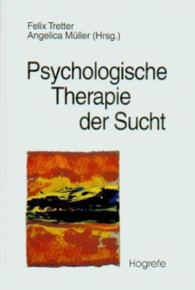 Psychologische Therapie der Sucht: Grundlagen, Diagnostik, Therapie. - Tretter, Felix und Müller, Angelica (Herausgeber)