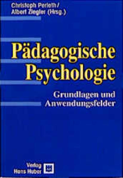 Pädagogische Psychologie: Grundlagen und Anwendungsfelder. Aus dem Programm Huber: Psychologie-Lehrbuch. - Perleth, Christoph und Ziegler, Albert  (Herausgeber)