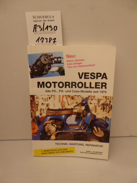 Vespa-Motorroller : alle Pk-, PX-Modelle seit 1970 ; Technik, Wartung, Reparatur. Hans J. Schneider / STX-Wartungspraxis 7., erw. und überarbeitete Auflage - Schneider, Hans-Jürgen (Verfasser)