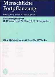 Menschliche Fortpflanzung - Fertilität, Sterilität, Kontrazeption - - KAISER, R. und G.F.B. (Hrsgg.) SCHUMACHER