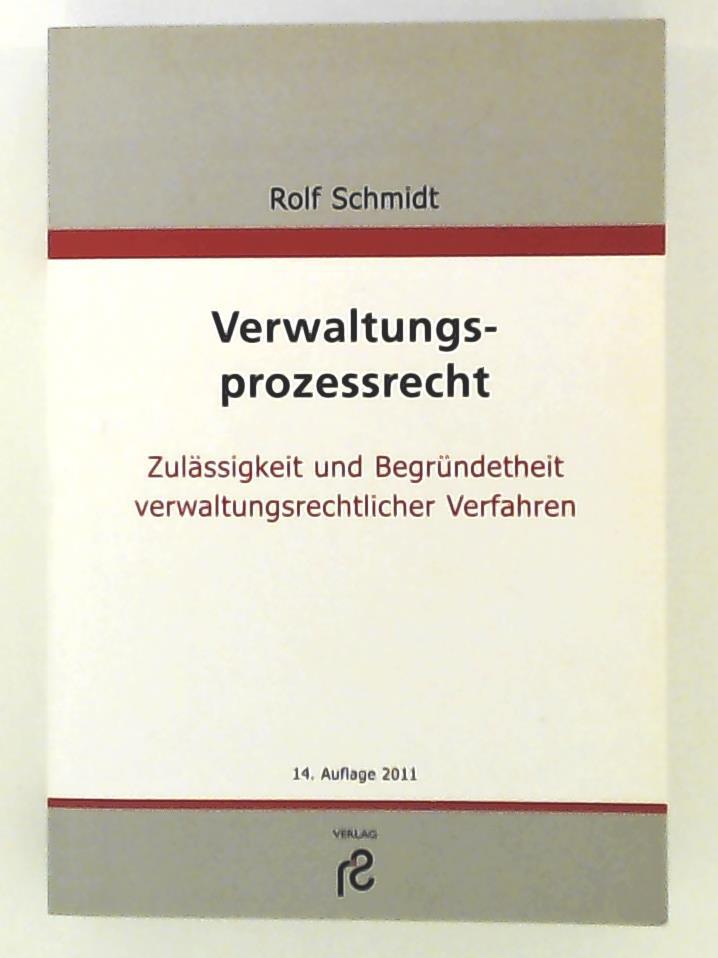 Verwaltungsprozessrecht: Zulässigkeit und Begründetheit verwaltungsrechtlicher Verfahren - Schmidt, Rolf