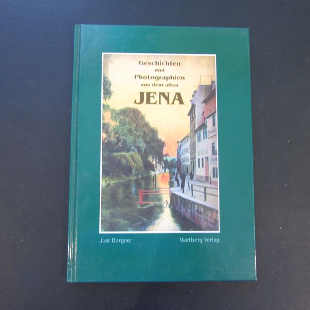Geschichten und Photographien aus dem alten Jena, Band I  1. Auflage - Bergner, Just