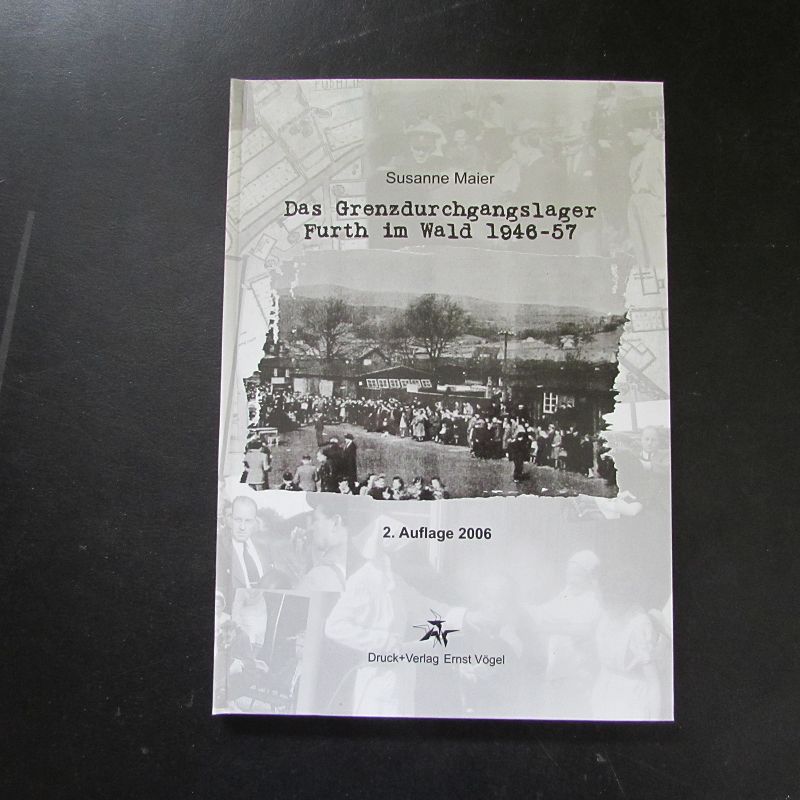 Das Grenzdurchgangslager Furth im Wald, 1946-57  2. Auflage - Maier, Susanne