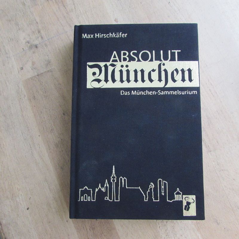 Absolut München - Das München-Sammelsurium  1. Auflage - Hirschkäfer, Max