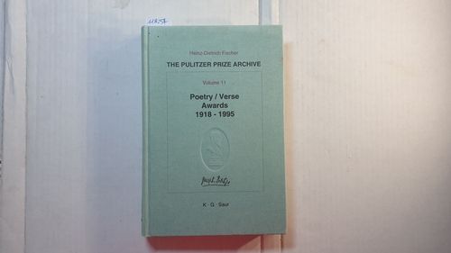 The Pulitzer prize archive, Vol. 11 : Pt. D, Belles lettres., Poetry, verse awards 1918 - 1995 : from Carl Sandburg and Robert Frost to Archibald MacLeish and Robert Penn Warren - Fischer, Heinz-Dietrich (Herausgeber)