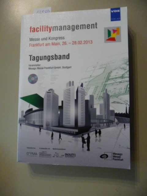 facilitymanagement 2013 - Messe und Kongress: Frankfurt am Main, 26. - 28.02.2013, Tagungsband - Mesago Messe Frankfurt GmbH Stuttgart (Hrsg.)