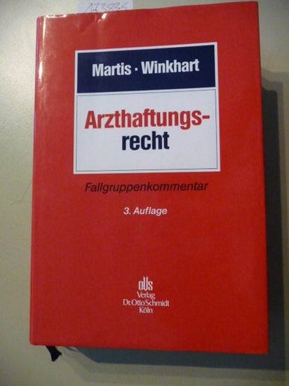 Arzthaftungsrecht : Fallgruppenkommentar  3. Aufl. - Martis, Rüdiger ; Winkhart-Martis, Martina