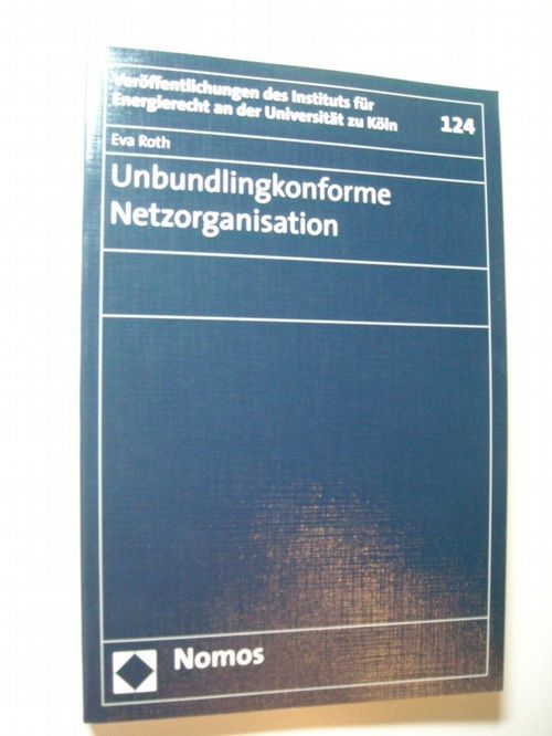 Unbundlingkonforme Netzorganisation  1. Aufl. - Roth, Eva