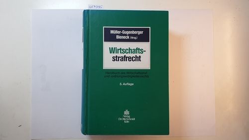 Wirtschaftsstrafrecht : Handbuch des Wirtschaftsstraf- und -ordnungswidrigkeitenrechts - Müller-Gugenberger, Christian [Hrsg.] ; Alexander, Thorsten [Bearb.]
