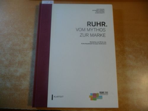 Ruhr - vom Mythos zur Marke : Marketing und PR für die Kulturhauptstadt Europas Ruhr.2010  1. Aufl. - Frohne, Julia ; Langsch, Katharina ; Pleitgen, Fritz ; Scheytt, Oliver