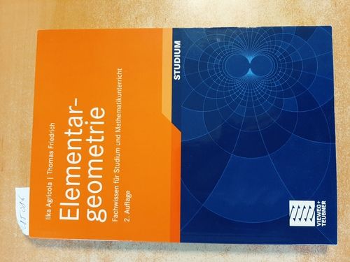 Elementargeometrie : Fachwissen für Studium und Mathematikunterricht  2., überarb. und erw. Aufl. - Agricola, Ilka, ; Friedrich, Thomas,