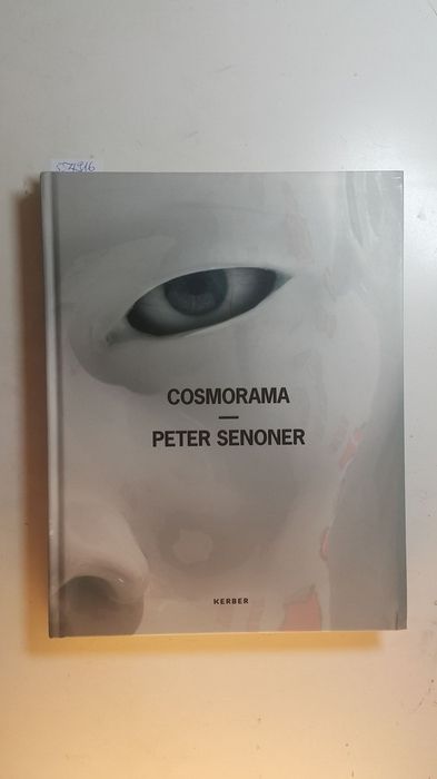 Cosmorama : Peter Senoner ; (anlässlich der Ausstellung: Peter Senoner - Cosmorama, 18.09. - 16.11.2008, Landesgalerie Linz) - Steger, Judith (Herausgeber) ; Senoner, Peter (Illustrator)