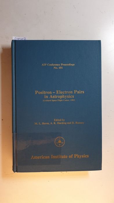 AIP Conference Proceedings ; 101, Positron Electron Pairs in Astrophysics (Goddard Space Flight Center, 1983) - Barger, V. u.a. [Hrsg.]