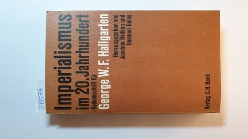 Imperialismus im 20. Jahrhundert : Gedenkschrift für George W. F. Hallgarten - Radkau, Joachim [Hrsg.]