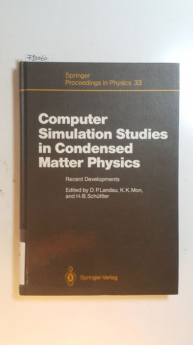Computer simulation studies in condensed matter physics : recent developments ; proceedings of the workshop, Athens, GA, USA, February 15 - 26, 1988 - Landau, David P., [Hrsg.]