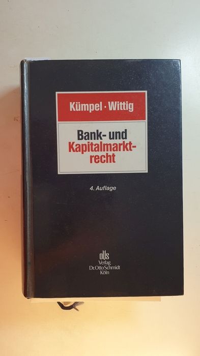 Bank- und Kapitalmarktrecht. 4., neu bearb. Aufl.  4., neu bearb. Aufl. - Kümpel, Siegfried [Begr.] ; Wittig, Arne [Hrsg.] ; Bauer, Frieder