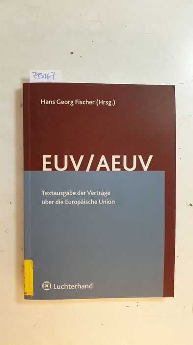 EUV/AEUV : Textausgabe der Verträge über die Europäische Union (Lissabon-Vertrag) mit deutschen Begleitgesetzen - Fischer, Hans Georg [Hrsg.]