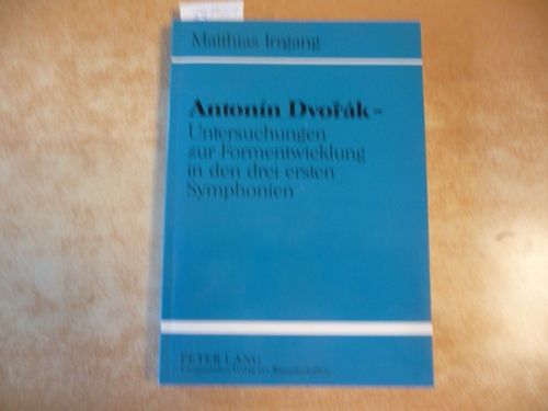 Antonín Dvorák - Untersuchungen zur Formentwicklung in den drei ersten Symphonien - Irrgang, Matthias