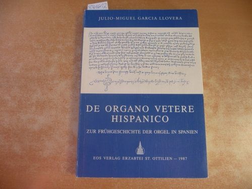 De organo vetere hispanico = Zur Frühgeschichte der Orgel in Spanien - Garcia Llovera, Julio-Miguel
