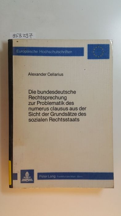 Die bundesdeutsche Rechtsprechung zur Problematik des Numerus clausus aus der Sicht der Grundsätze des sozialen Rechtsstaats - Cellarius, Alexander