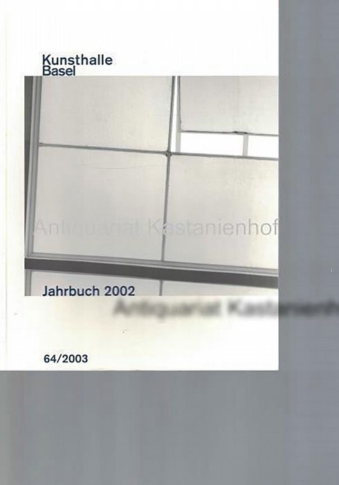 Kunsthalle Basel,Jahrbuch 2002. 64/2003 - Pakesch, Peter; Bucher, Jolanda