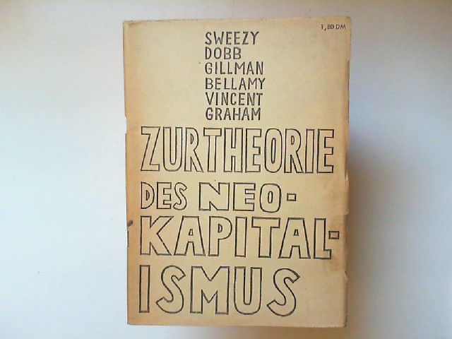 Sweezy; Dobb; Gillman; Bellamy; Vincent; Graham:  Zur Theorie des Neokapitalismus 