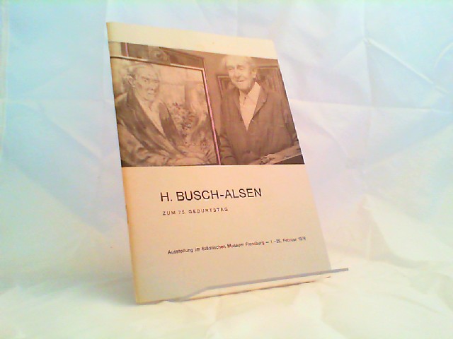 Busch-Alsen, Hans (Ill.):  H. Busch-Alsen zum 75. Geburtstag. Ausstellung im Stdtischen Museum Flensburg, 1. - 29. Februar 1976. 