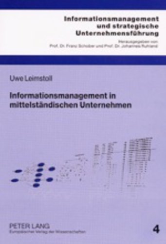 Informationsmanagement in mittelständischen Unternehmen : eine mikroökonomische und empirische Untersuchung. Informationsmanagement und strategische Unternehmensführung ; Bd. 4