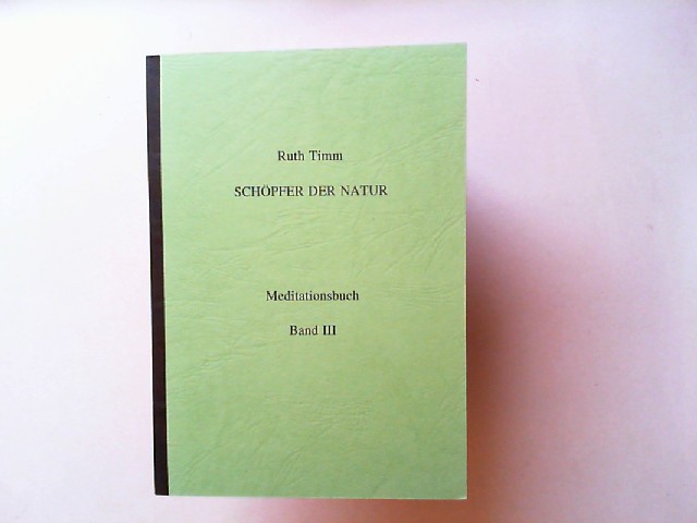 Timm, Ruth:  Schpfer der Natur. Meditationsbuch. Band 3 