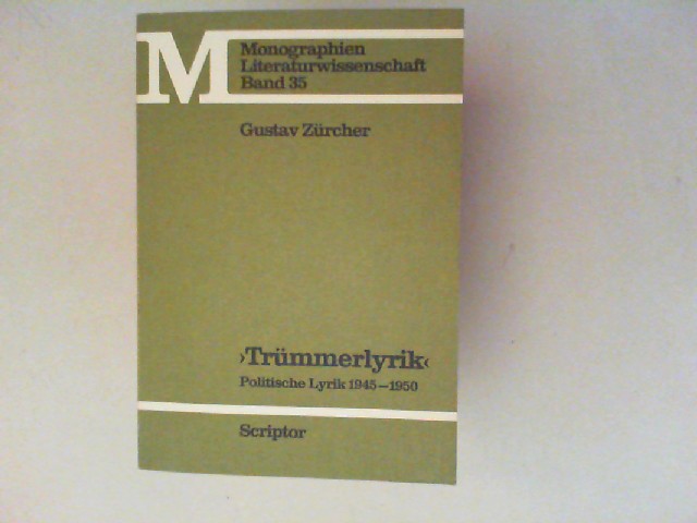 Zrcher, Gustav:  Trmmerlyrik. Politische Lyrik 1945-1950. [Monographien; Literaturwissenschaft Band 35] 