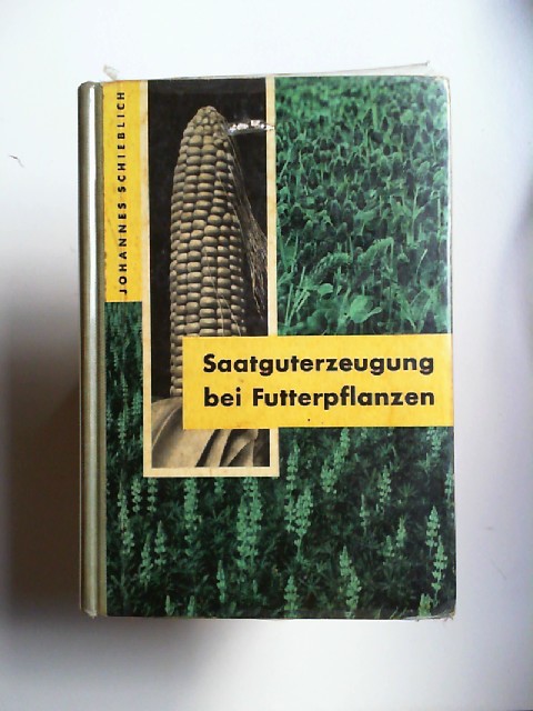 Schieblich, Johannes:  Saatguterzeugung bei Futterpflanzen. 