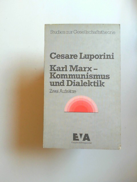 Furio, Cerutti (Hg.) und Luporini Cesare:  Karl Marx - Kommunismus und Dialektik. Zwei Aufstze. [Studien zur Gesellschaftstheorie] 