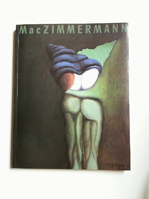 Zimmermann, Mac:  Mac Zimmermann Retrospektive zum 80. Geburtstag. 6. November 1992 bis 10. Januar 1993 