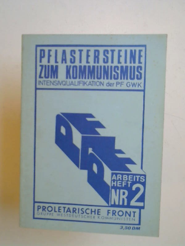 Pflastersteine zum Kommunismus  -  Intensivqualifikation der Proletarischen Front (PF) Gruppe Westdeutscher Kommunisten (GWK) [PF Arbeitsheft Nr. 2]