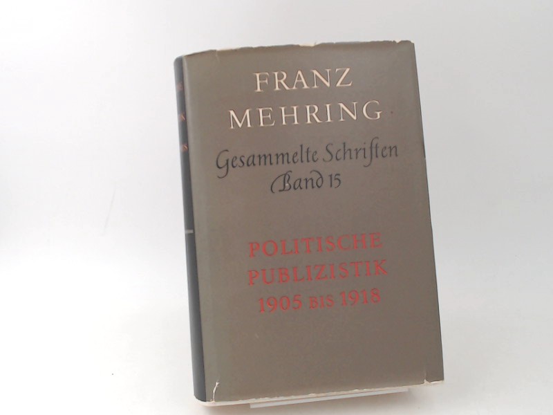 Mehring, Franz und Josef Schleifstein (Hg.):  Politische Publizistik 1905 bis 1918. [Franz Mehring. Gesammelte Schriften. Band 15] 
