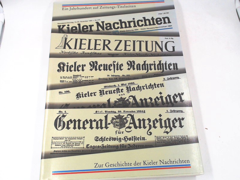 Fischer, Erika J. und Heinz-D. Fischer:  Ein Jahrhundert auf Zeitungs-Titelseiten. Zur Geschichte der Kieler Nachrichten 1894-1994. 