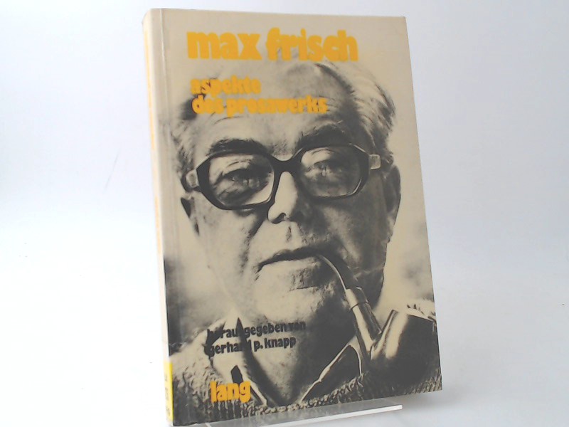 Frisch, Max und Gerhard P. Knapp (Hg.):  Max Frisch: Aspekte des Prosawerks. [Studien zum Werk Max Frischs Band 1] 