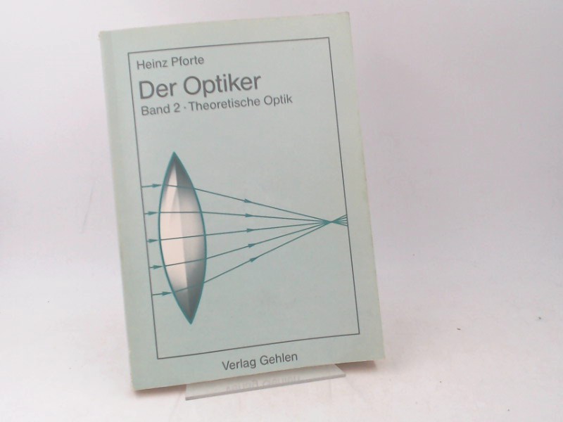 Pforte, Heinz:  Der Optiker. Band 2. Theoretische Optik fr Augen- und Feinoptiker. 