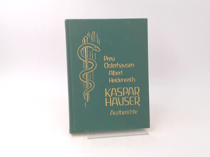 Preu, Osterhausen,  Albert u. a.:  Kaspar Hauser. Arztberichte. 