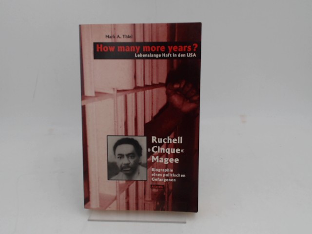 Thiel, Mark A.:  How many more years?. Lebenslange Haft in den USA . Biographie eines politischen Gefangenen: Ruchell Cinque Magee. Aus dem Amerikan. von Ulf Panzer. 