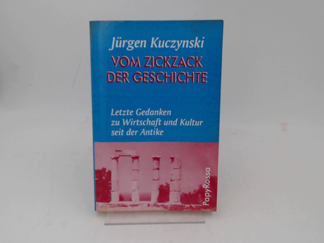 Kuczynski, Jrgen:  Vom Zickzack der Geschichte. Letzte Gedanken zu Wirtschaft und Kultur seit der Antike. 