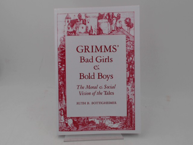 Bottigheimer, Ruth B.:  Grimms Bad Girls & Bold Boys: The Moral and Social Vision of the Tales. 